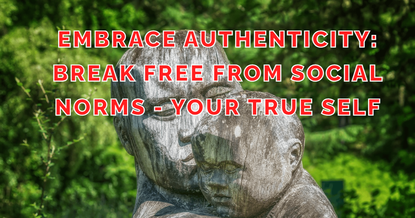 Embrace Authenticity: Break Free from Social Norms - Your True Self