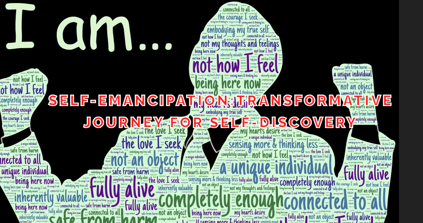 Self-emancipation:transformative journey for Self-discovery