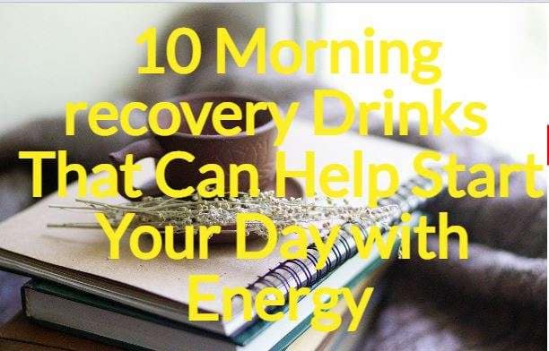 10 Morning recovery Drinks That Can Help Start Your Day with Energy