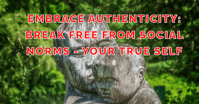 Embrace Authentic Self: Break Free from Social Norms